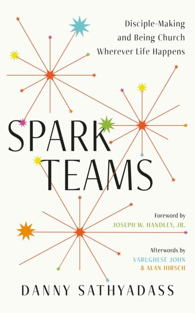 Spark Teams: Disciple-Making and Being Church Wherever Life Happens