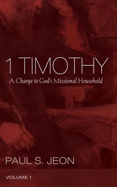 1 Timothy, Volume 1: A Charge to God's Missional Household