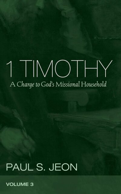1 Timothy, Volume 3: A Charge to God's Missional Household