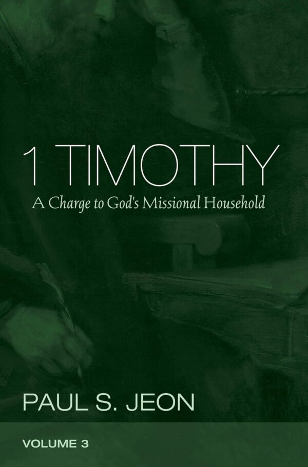 1 Timothy, Volume 3: A Charge to God's Missional Household