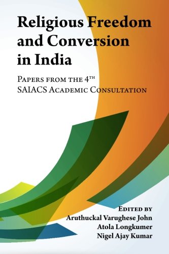 Religious Freedom and Conversion in India: Papers from the Fourth Saiacs Academic Consultation