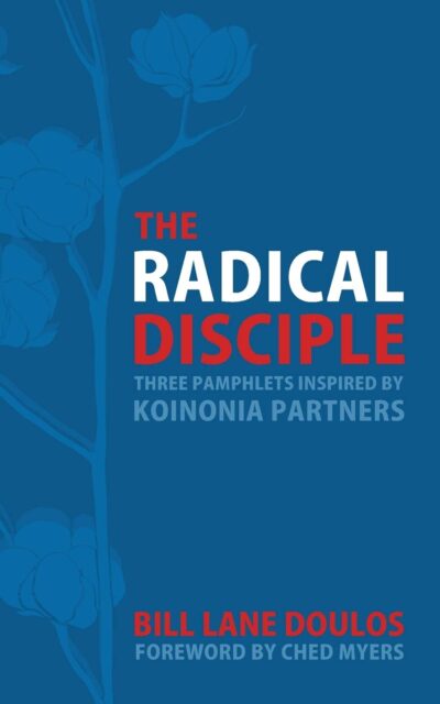The Radical Disciple: Three Pamphlets Inspired by Koinonia Partners