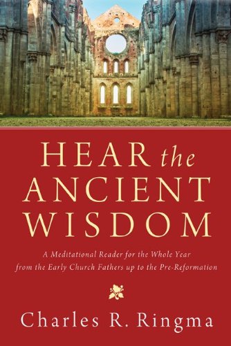 Hear the Ancient Wisdom: Daily Readings from the Early Church to the Reformation