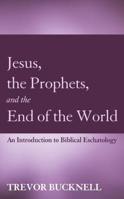 Jesus, the Prophets, and the End of the World: An Introduction to Biblical Eschatology
