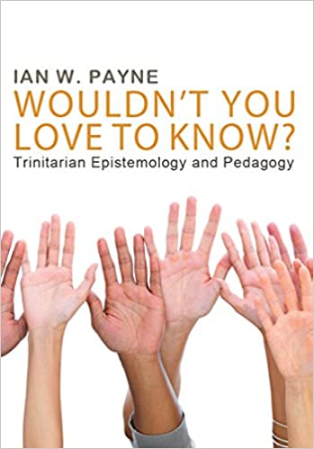 Wouldn't You Love to Know?: Trinitarian Epistemology and Pedagogy