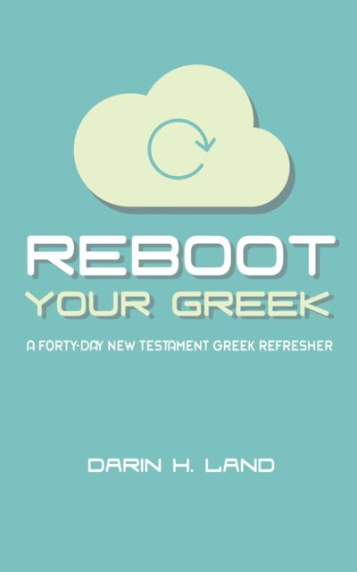 Reboot Your Greek: A Forty-Day New Testament Greek Refresher