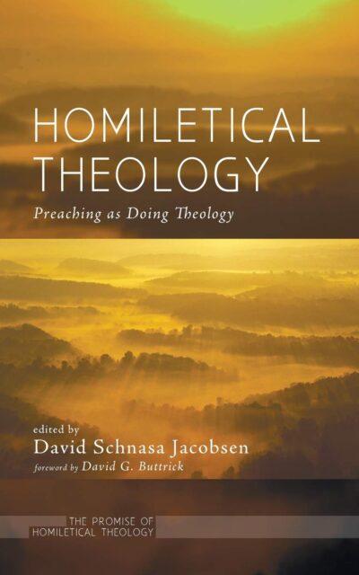 Homiletical Theology: The Promise of Homiletical Theologypreaching as Doing Theology