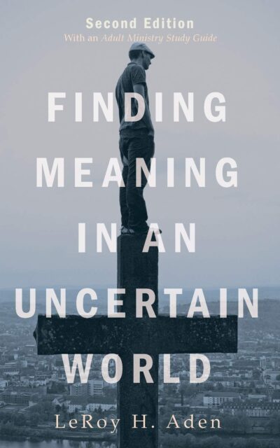 Finding Meaning in an Uncertain World, Second Edition: With an Adult Ministry Study Guide