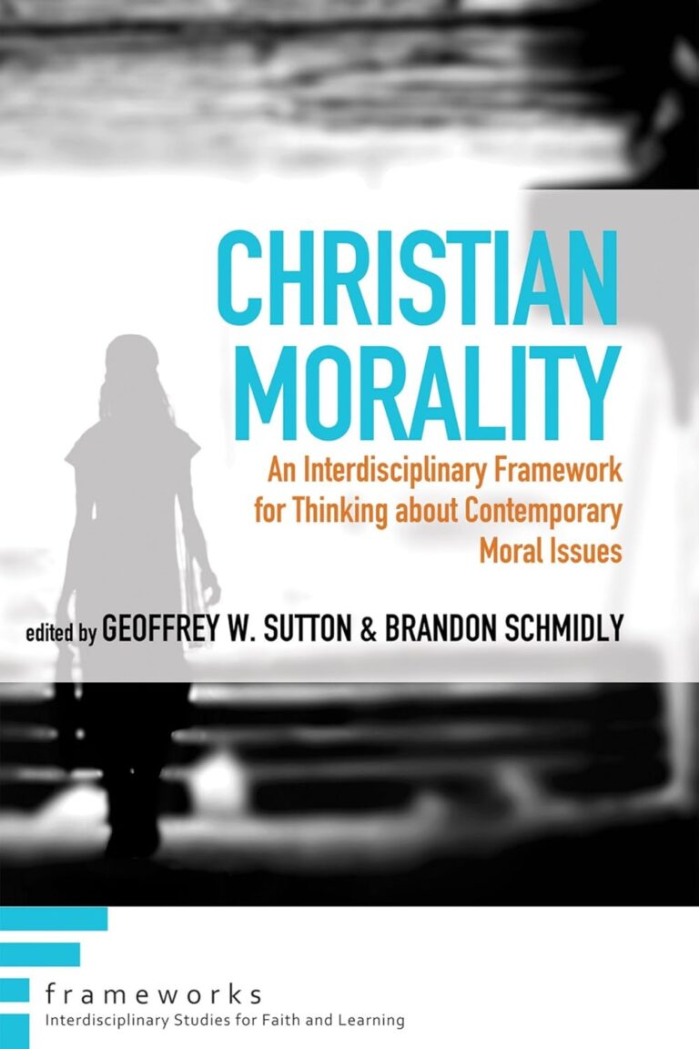 715I26wlYXL._SL1500_ Christian Morality: An Interdisciplinary Framework for Thinking about Contemporary Moral Issues (Frameworks: Interdisciplinary Studies for Faith and Learning)
