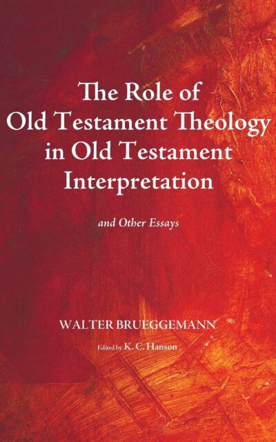 The Role of Old Testament Theology in Old Testament Interpretation: And Other Essays