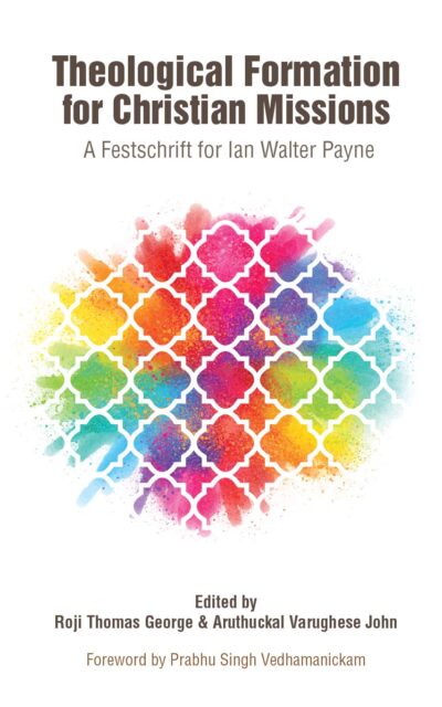 Theological Formation for Christian Missions - A Festschrift for Ian Walter Payne