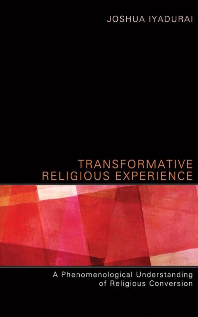 Transformative Religious Experience: A Phenomenological Understanding of Religious Conversion