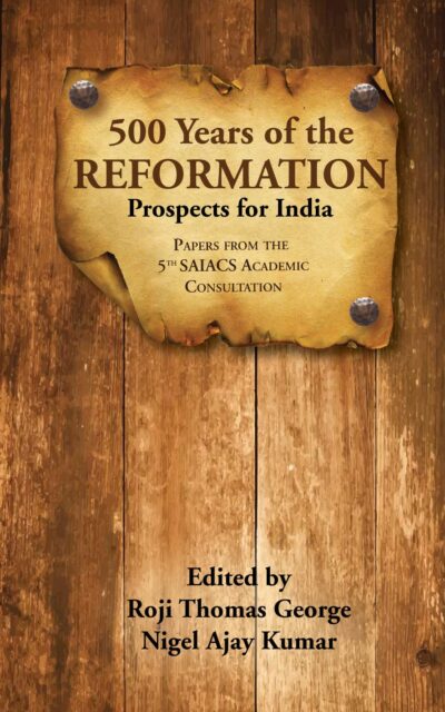 500 Years of the Reformation: Prospects for India - Papers from the 5th SAIACS Academic Consultation