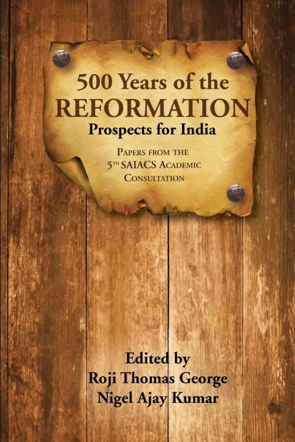 500 Years of the Reformation: Prospects for India - Papers from the 5th SAIACS Academic Consultation