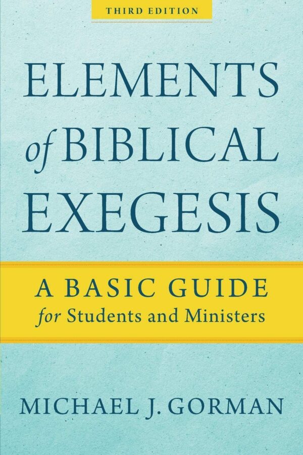 Elements Of Biblical Exegesis (A Basic Guide For Students And Ministers)