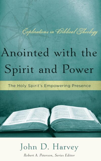 Anointed with the Spirit and Power: The Holy Spirit's Empowering Presence (Explorations in Biblical Theology)