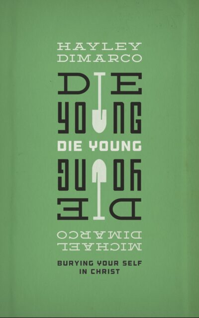 Die Young: Burying Your Self in Christ