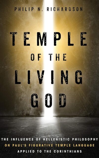 Temple of the Living God: The Influence of Hellenistic Philosophy on Paul's Figurative Temple Language Applied to the Corinthians