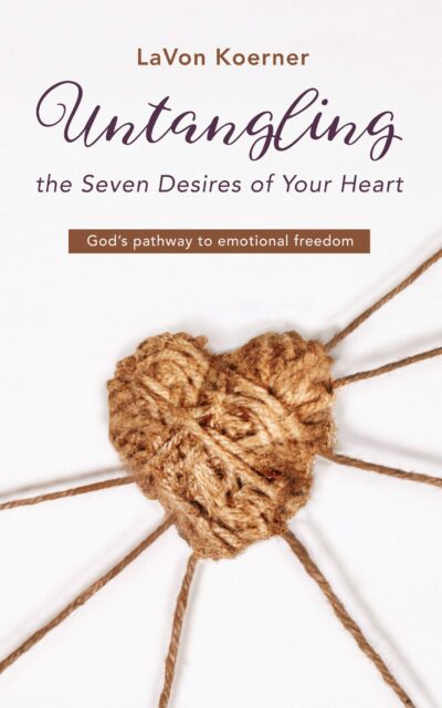 Untangling the Seven Desires of Your Heart: God's pathway to emotional freedom