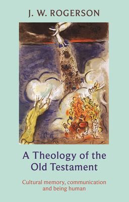Theology of the Old Testament: Cultural Memory, Communication And Being Human