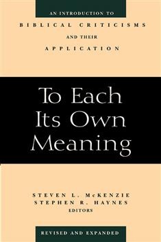 To Each Its Own Meaning, Revised and Expanded: An Introduction to Biblical Criticisms and Their Application