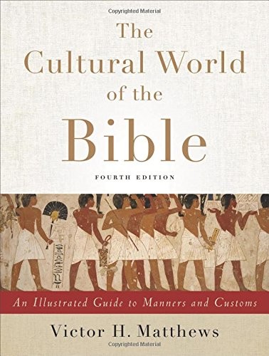 The Cultural World of the Bible - An Illustrated Guide to Manners and Customs