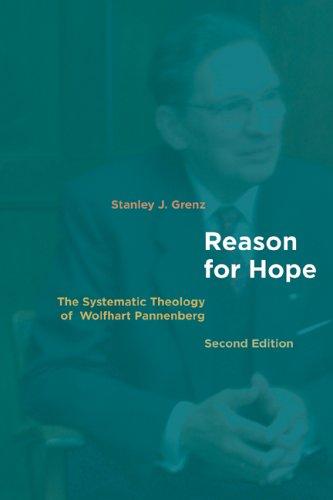 Reason for Hope: The Systematic Theology of  Wolfhart  Pannenberg