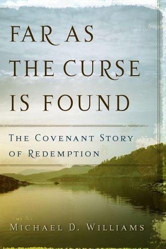 Far as the Curse is Found: The Covenant Story of Redemption