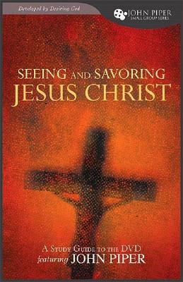 Seeing And Savoring Jesus Christ