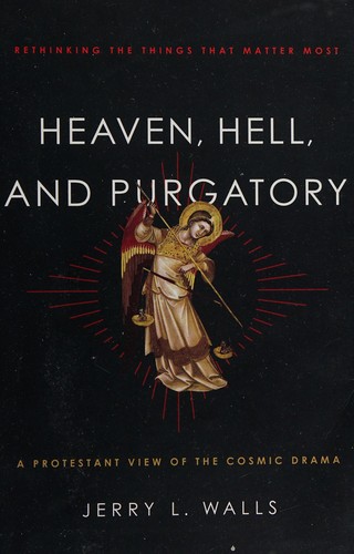 Heaven, Hell, and Purgatory - Rethinking the Things That Matter Most