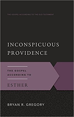 Inconspicuous Providence: The Gospel According to Esther: 16 (Gospel According to the Old Testament)