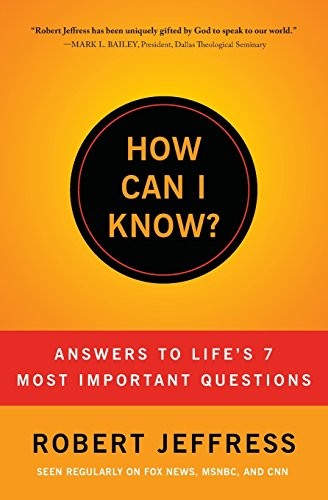 How Can I Know?: Answers to Life's 7 Most Important Questions