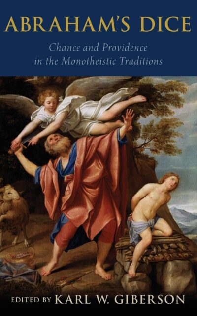 Abraham's Dice: Chance and Providence in the Monotheistic Traditions