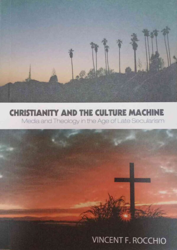 Christianity And The Culture Machine (Media And Theology)