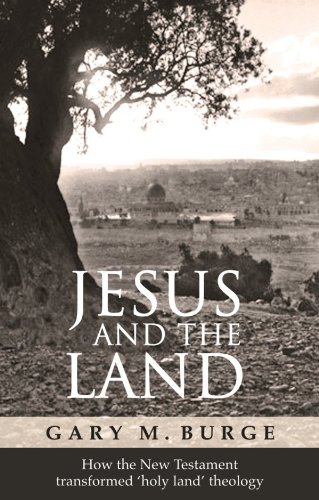 Jesus and the Land: How the New Testament transformed 'holy land' theology