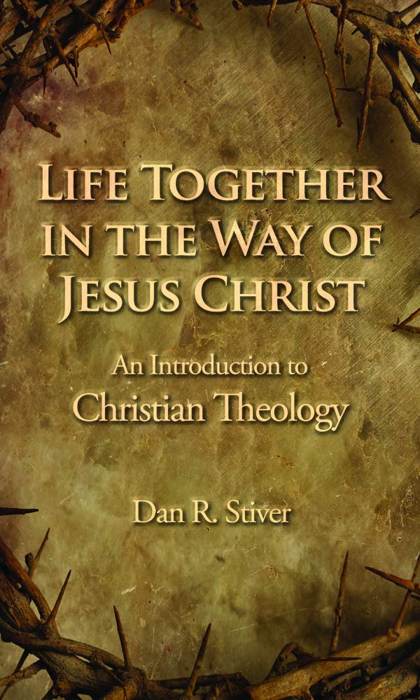 Life Together in the Way of Jesus Christ: An Introduction to Christian Theology(Theology)