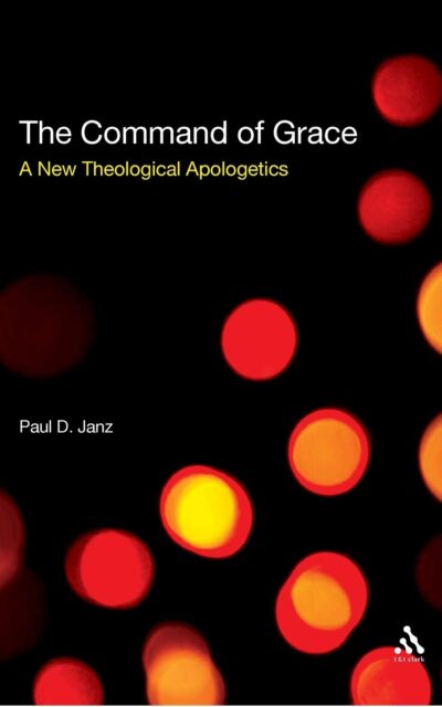 The Command of Grace: A New Theological Apologetics