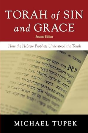 Torah Of Sin And Grace ( How The Hebrew Prophets Understood The Torah)