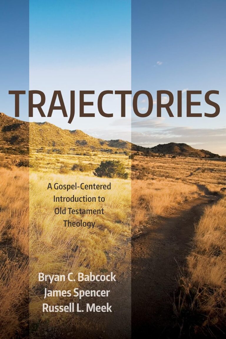Trajectories A gospel centered introudction to old testament Theology Trajectories: A Gospel-Centered Introduction to Old Testament Theology