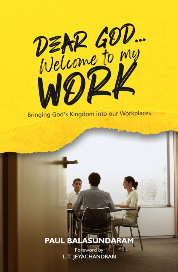 Dear God... Welcome To My Work - Bringing God's Kingdom into our Workplaces