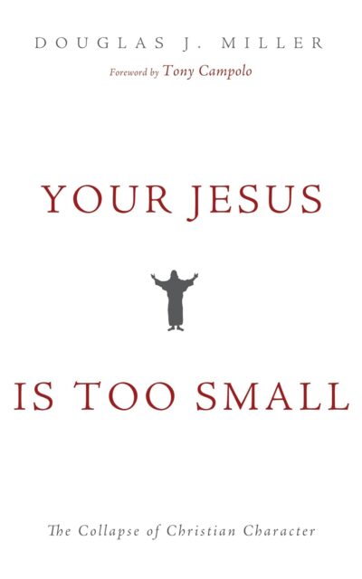 Your Jesus Is too Small: The Collapse of Christian Character