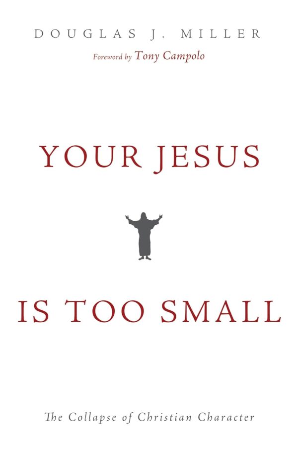 Your Jesus Is too Small: The Collapse of Christian Character