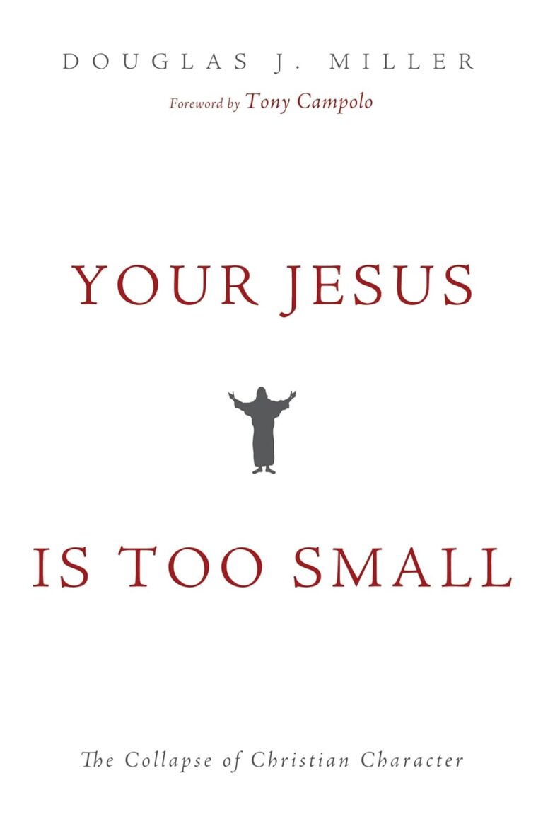 Your jesus is too small Your Jesus Is too Small: The Collapse of Christian Character