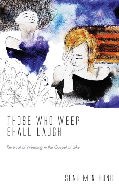 Those Who Weep Shall Laugh: Reversal of Weeping in the Gospel of Luke
